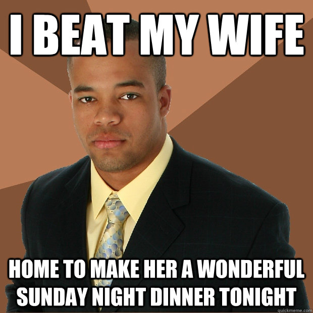 i beat my wife home to make her a wonderful sunday night din - Successful Black Man