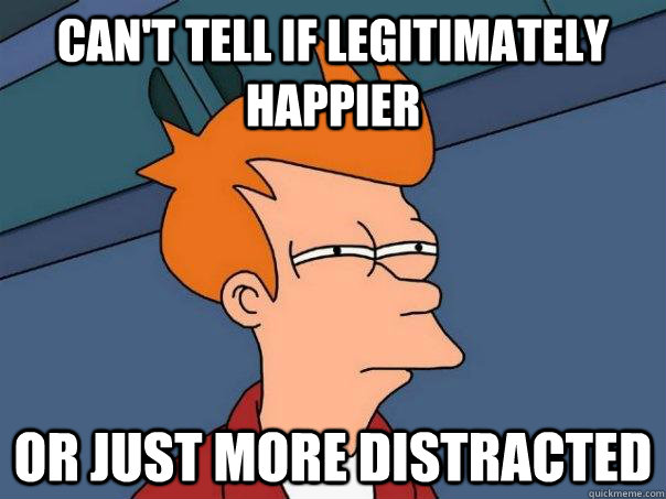 cant tell if legitimately happier or just more distracted - Futurama Fry