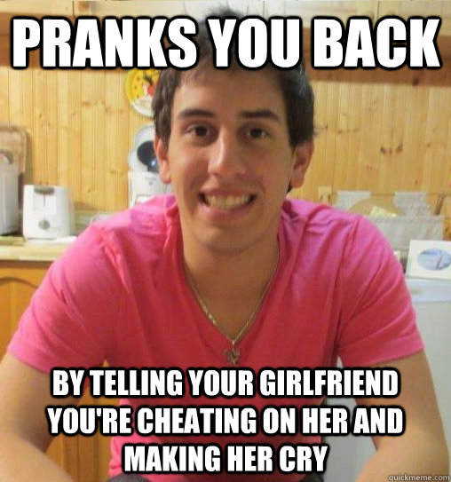 pranks you back by telling your girlfriend youre cheating o - Cross the Line Louis