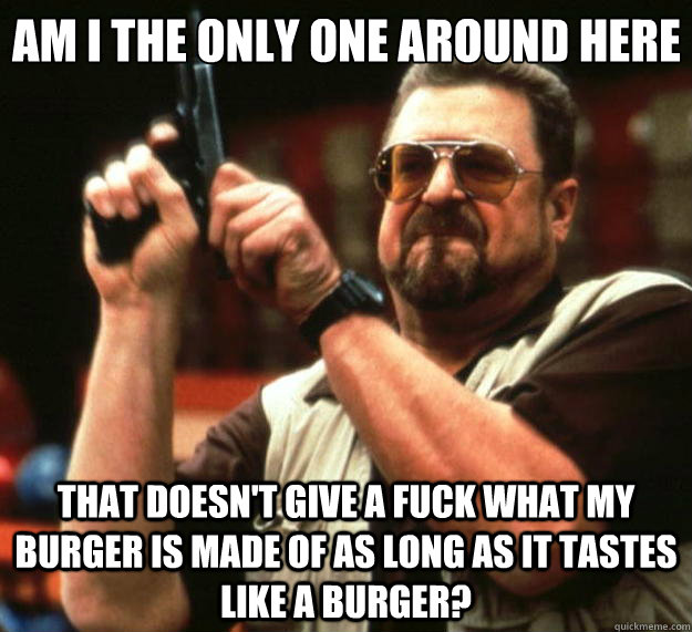 am i the only one around here that doesnt give a fuck what - Big Lebowski
