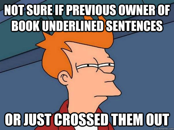 not sure if previous owner of book underlined sentences or j - Futurama Fry