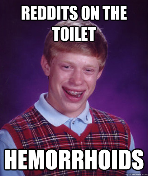 reddits on the toilet hemorrhoids - Badluckbrian