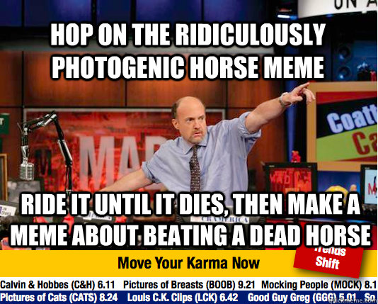 hop on the ridiculously photogenic horse meme ride it until - Mad Karma with Jim Cramer