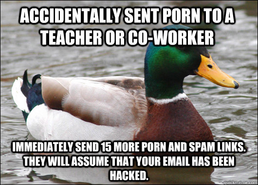accidentally sent porn to a teacher or coworker immediatel - Actual Advice Mallard