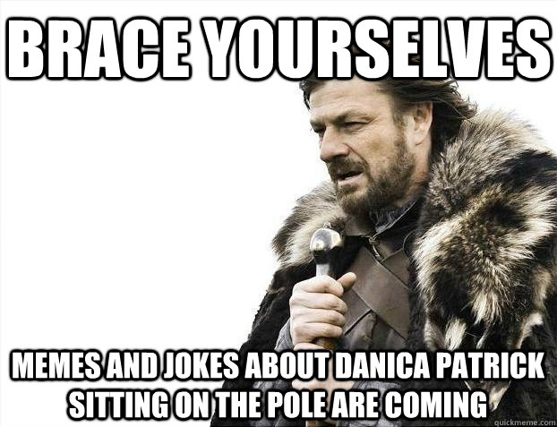 brace yourselves memes and jokes about danica patrick sittin - BRACEYOSELVES