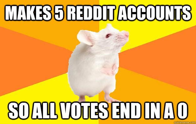 makes 5 reddit accounts so all votes end in a 0 - Obsessive Compulsive Mouse