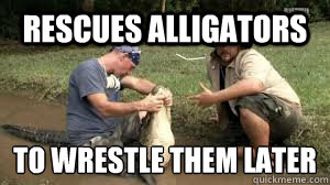 rescues alligators to wrestle them later -