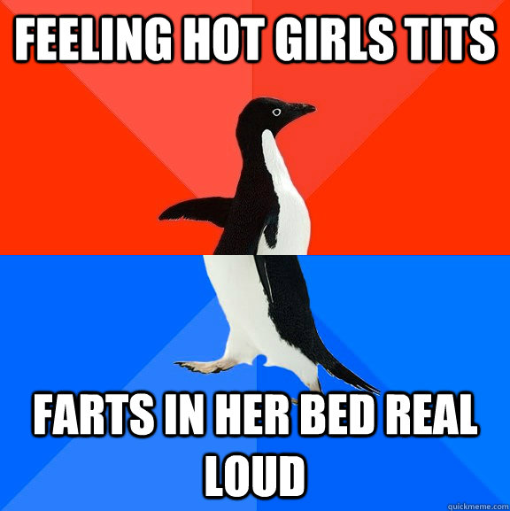feeling hot girls tits farts in her bed real loud - Socially Awesome Awkward Penguin