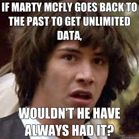 IF MARTY MCFLY GOES BACK TO THE PAST TO GET UNLIMITED DATA,  - conspiracy keanu