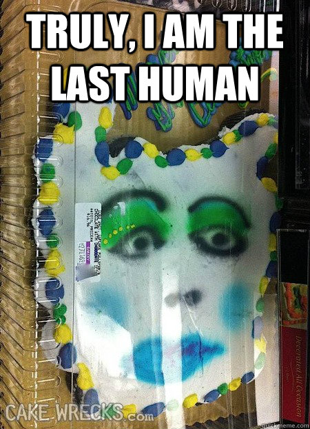 truly i am the last human - Cassandra Cake
