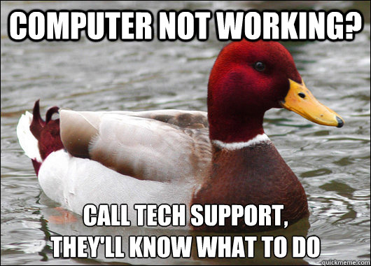 computer not working call tech support theyll know what t - Malicious Advice Mallard
