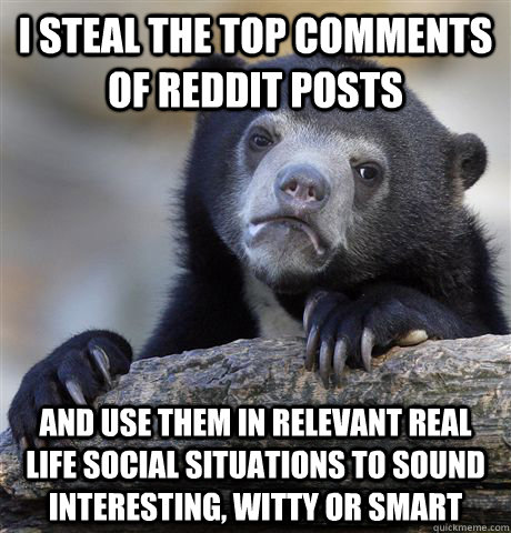 i steal the top comments of reddit posts and use them in rel - Confession Bear