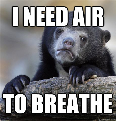 i need air to breathe - Confession Bear