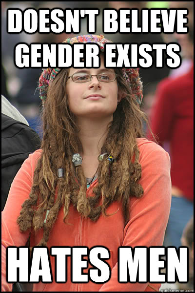 doesnt believe gender exists hates men - College Liberal
