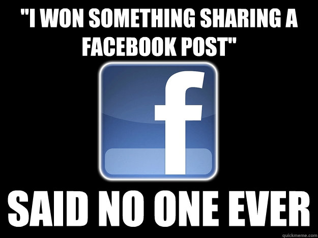 i won something sharing a facebook post said no one ever - why I hate my facebook friends