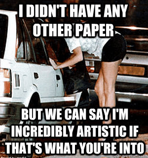 i didnt have any other paper but we can say im incredibly - Karma Whore