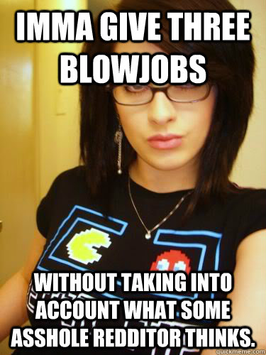 imma give three blowjobs without taking into account what so - Cool Chick Carol