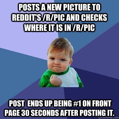 posts a new picture to reddits rpic and checks where it i - Success Kid