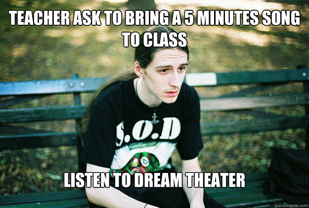 teacher ask to bring a 5 minutes song to class listen to dre - FirstWorldMetalProblems