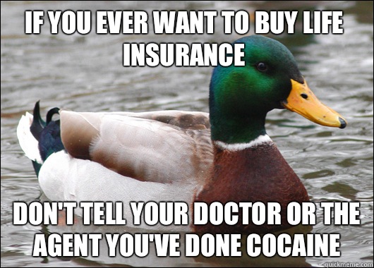 If you ever want to buy life insurance Dont tell your doctor - Actual Advice Mallard