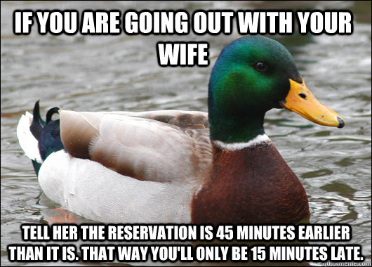 if you are going out with your wife tell her the reservation - Actual Advice Mallard