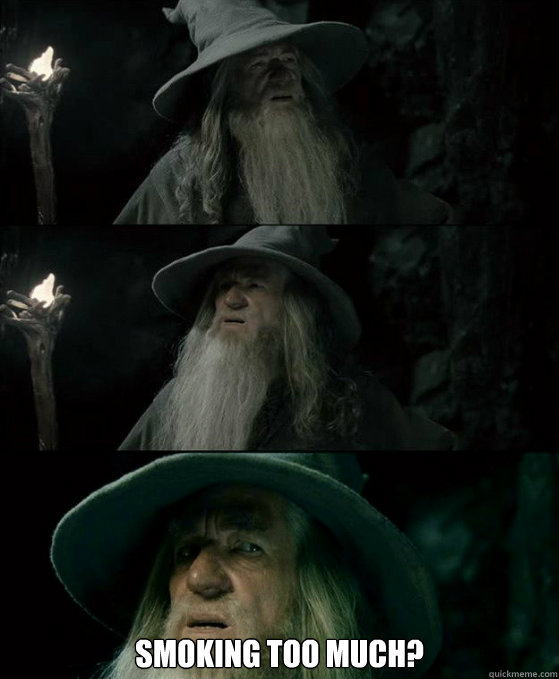 smoking too much - Confused Gandalf