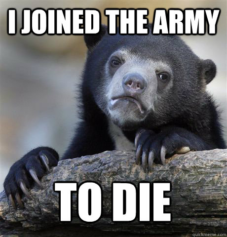 i joined the army to die - Confession Bear