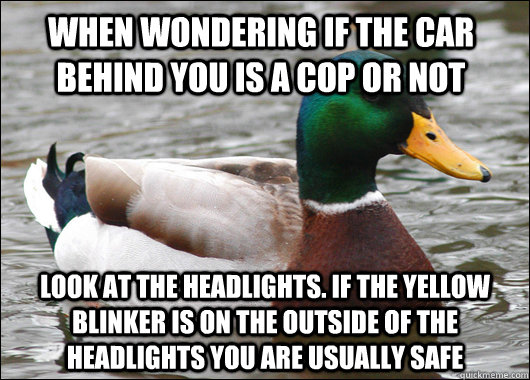 when wondering if the car behind you is a cop or not look at - Actual Advice Mallard