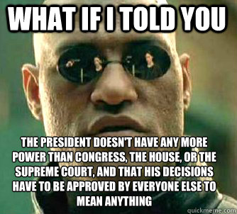 what if i told you the president doesnt have any more power - Matrix Morpheus