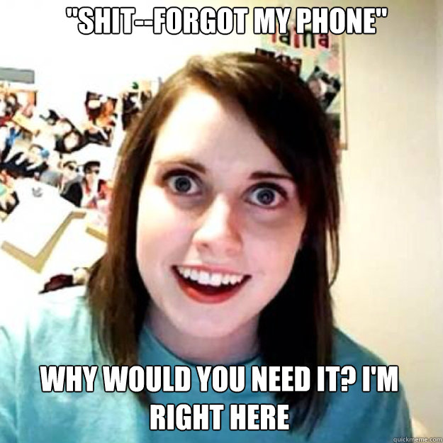 shitforgot my phone why would you need it im right her - OAG 2