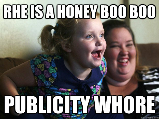 rhe is a honey boo boo publicity whore -