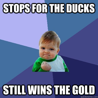 stops for the ducks still wins the gold - Success Kid