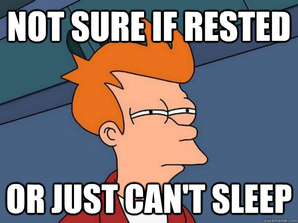 not sure if rested or just cant sleep - Futurama Fry