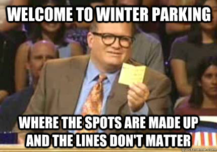 welcome to winter parking where the spots are made up and th - Drew carey