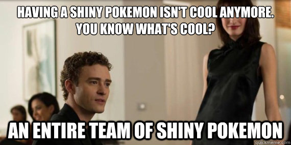 having a shiny pokemon isnt cool anymore you know whats - Thesocialnetwork