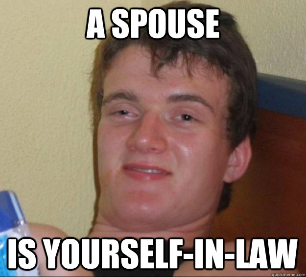 a spouse is yourselfinlaw - 10 Guy