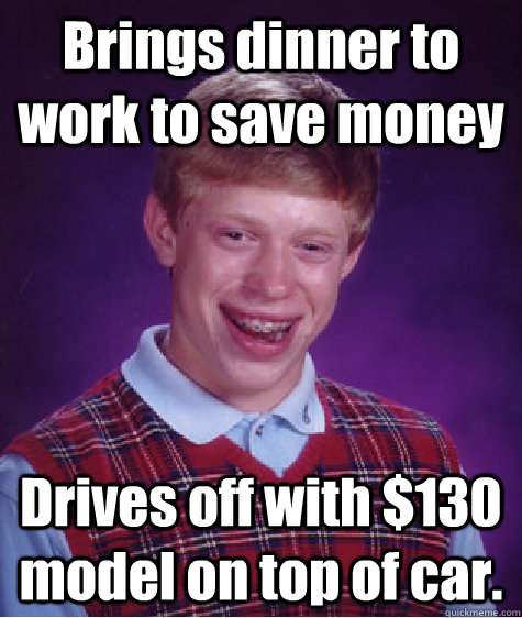 brings dinner to work to save money drives off with 130 mod - Bad Luck Brian