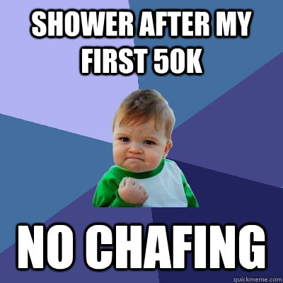 shower after my first 50k no chafing - Success Kid