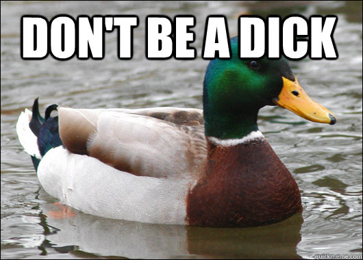 dont be a dick - Actual Advice Mallard
