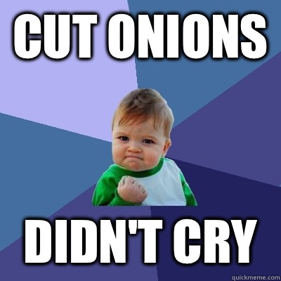 Cut onions Didnt cry - Success Kid