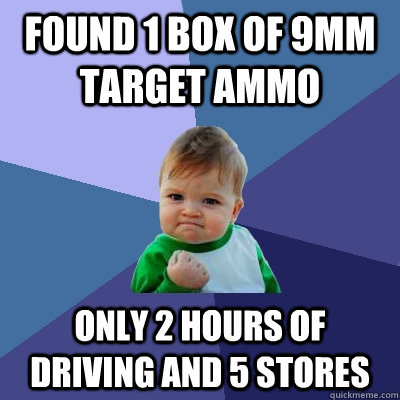 found 1 box of 9mm target ammo only 2 hours of driving and 5 - Success Kid
