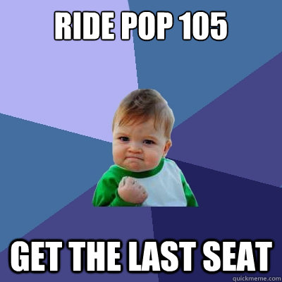 ride pop 105 get the last seat - Success Kid