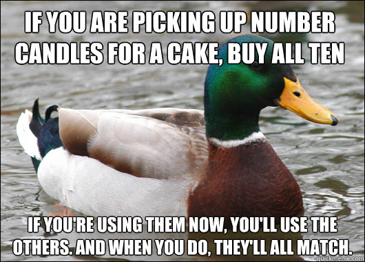 if you are picking up number candles for a cake buy all ten - Actual Advice Mallard