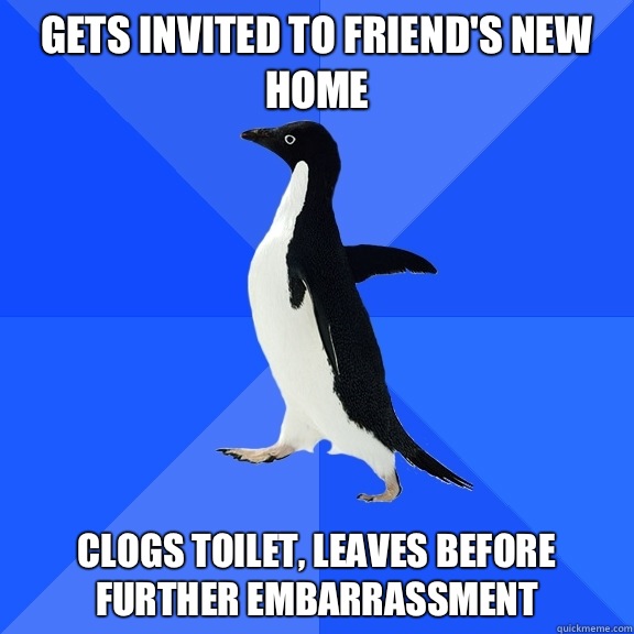 Gets invited to friends new home Clogs toilet leaves before - Socially Awkward Penguin