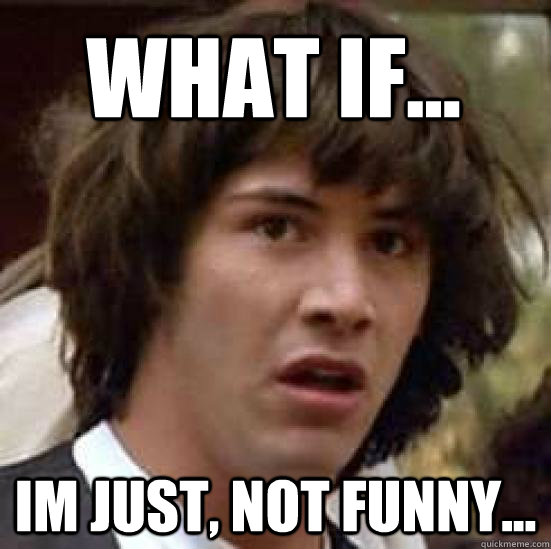 what if im just not funny - conspiracy keanu
