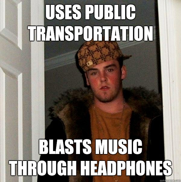 Uses public transportation immediately tells you the ending - Scumbag Steve
