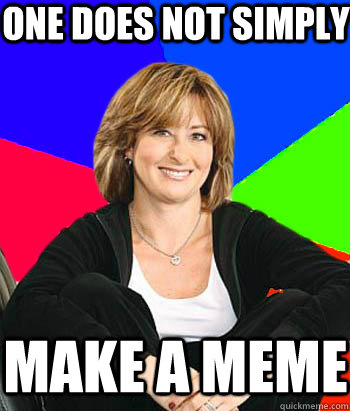 one does not simply make a meme - Sheltering Suburban Mom