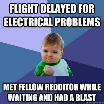 flight delayed for electrical problems met fellow redditor w - Success Kid