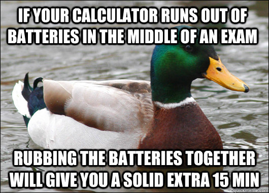 if your calculator runs out of batteries in the middle of an - Actual Advice Mallard