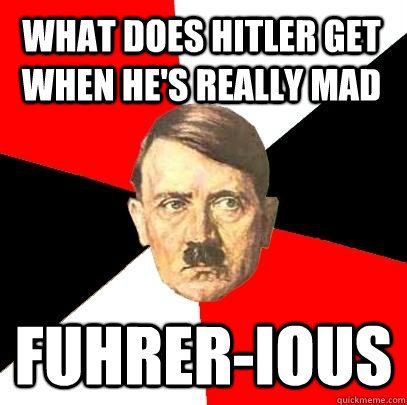 what does hitler get when hes really mad fuhrerious - Advice Hitler
